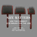 Size matters - use the correct size brush for the job. Large = Body/Torso. Medium = Legs, Columns. Baby = Hard-to-reach areas.